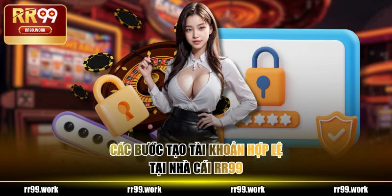 Các bước tạo tài khoản hợp lệ tại nhà cái RR99