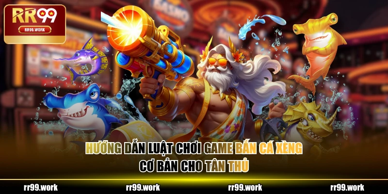 Hướng dẫn luật chơi game Bắn Cá Xèng cơ bản cho tân thủ